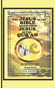 Paperback Why Jesus of the Bible Differs from Jesus of the Quran: (Uncovering the Truth) Book