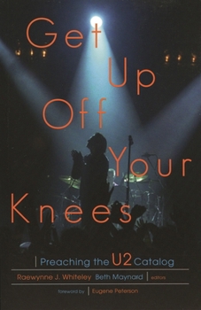 Paperback Get Up Off Your Knees: Preaching the U2 Catalog Book