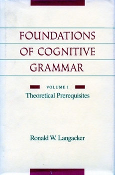 Paperback Foundations of Cognitive Grammar: Volume I: Theoretical Prerequisites Book