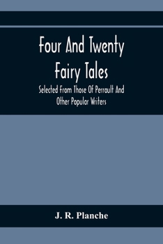 Paperback Four And Twenty Fairy Tales; Selected From Those Of Perrault And Other Popular Writers Book