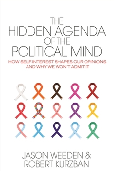 Hardcover The Hidden Agenda of the Political Mind: How Self-Interest Shapes Our Opinions and Why We Won't Admit It Book