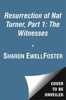 The Resurrection of Nat Turner, Part 1: The Witnesses
