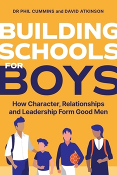 Paperback Building Schools for Boys: How Character, Relationships and Leadership Form Good Men Book