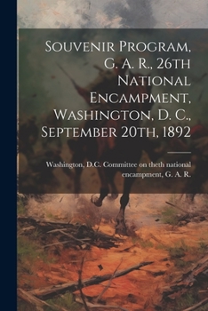 Paperback Souvenir Program, G. A. R., 26th National Encampment, Washington, D. C., September 20th, 1892 Book
