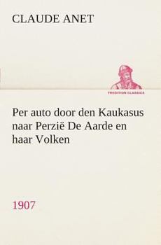 Paperback Per auto door den Kaukasus naar Perzië De Aarde en haar Volken, 1907 [Dutch] Book