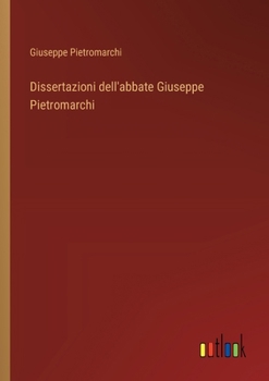 Paperback Dissertazioni dell'abbate Giuseppe Pietromarchi [Italian] Book