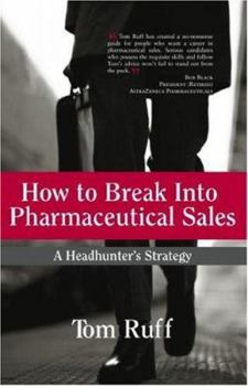 Paperback How to Break Into Pharmaceutical Sales: A Headhunter's Strategy Book