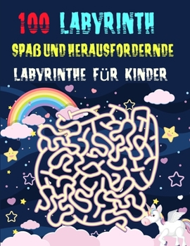 100 Labyrinth Spa? und herausfordernde Labyrinthe f?r Kinder: (8,5 '' x 11,5 '') Alter 4-8: Labyrinth-Aktivit?tsbuch - 4-6, 6-8 - Arbeitsmappe f?r Spi