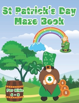 Paperback St Patrick's Day Maze Book For Kids 4 - 8: 100 Challenging Puzzle Mazes Problem Solving Skills For Children Book