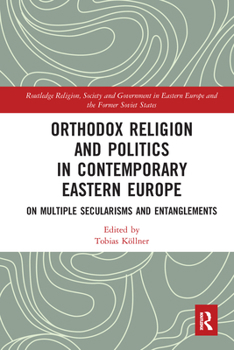 Paperback Orthodox Religion and Politics in Contemporary Eastern Europe: On Multiple Secularisms and Entanglements Book