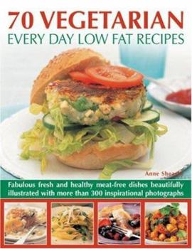 70 Vegetarian Every Day Low Fat Recipes: Discover a new range of fresh and healthy recipes with this simple-to-use guide to low fat vegetarian cooking, ... step-by-step with 300 color photographs