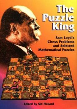 Paperback The Puzzle King: Sam Loyd's Chess Problems and Selected Mathematical Puzzles Book