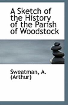 Paperback A Sketch of the History of the Parish of Woodstock Book