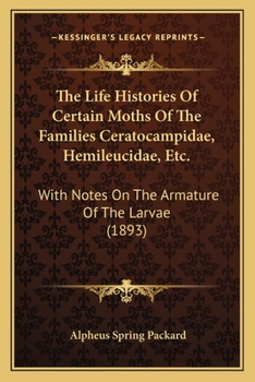 The Life Histories Of Certain Moths Of The Families Ceratocampidae, Hemileucidae, Etc.: With Notes On The Armature Of The Larvae