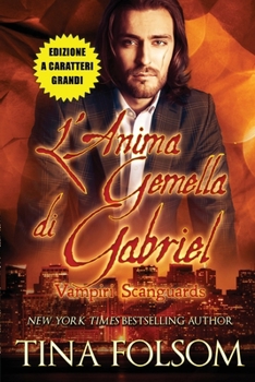 L'Anima Gemella di Gabriel (Vampiri Scanguards #3)(Edizione a caratteri grandi) (Italian Edition)
