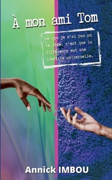 Paperback A mon ami Tom: Ce que je n'ai pas pu te dire, c'est que la différence est une identité universelle [French] Book