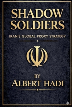 Shadow Soldiers: Iran's Global Proxy Strategy