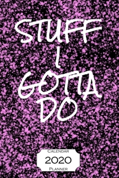 Stuff I Gotta Do 2020 Calendar Planner : Jan - Dec 2020 1 Year Daily Weekly Monthly Calendar Planner