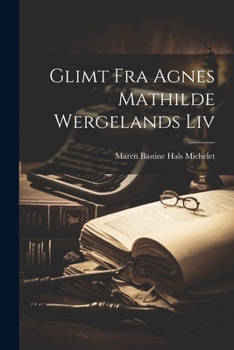 Paperback Glimt Fra Agnes Mathilde Wergelands Liv [Norwegian] Book