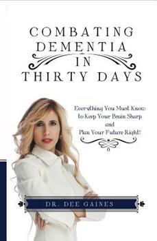Hardcover Combating Dementia in Thirty Days: Everything You Must Know to Keep Your Brain Sharp and Plan Your Future Right Book