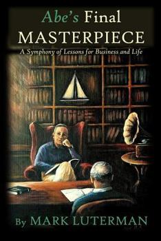 Paperback Abe's Final Masterpiece: A Symphony of Lessons for Business and Life Book