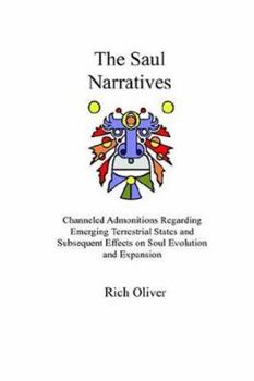 Paperback The Saul Narratives: Channeled Admonitions Regarding Emerging Terrestrial States and Subsequent Effects on Soul Evolution and Expansion Book