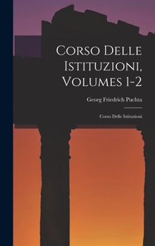 Hardcover Corso Delle Istituzioni, Volumes 1-2: Corso Delle Istituzioni [Italian] Book