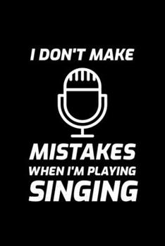 Paperback I Don't Make Mistakes When I'm Playing Singing: Blank Lined Journal - Office Notebook - Writing Creativity - Meeting Notes - Documentation Book