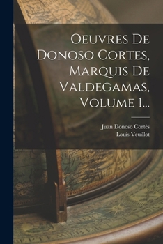 Paperback Oeuvres De Donoso Cortes, Marquis De Valdegamas, Volume 1... [French] Book