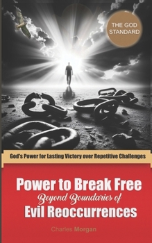 Paperback Power to Break Free Beyond Boundaries of Evil Reoccurrences: God's Power for Lasting Victory over Repetitive Challenges Book