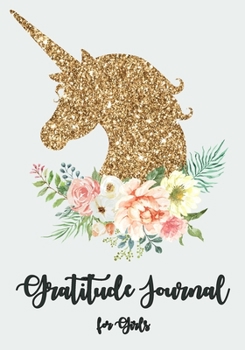 Gratitude Journal for Girls: Unicorn for Girls 90 Days Daily Gratitude Writing, Gratitude Journal for Kids, Kids Gratitude Journal, Gratitude book for ... with prompts. (Unicorn Gold) (unicorn book)