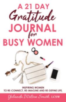 21 Gratitude Journal for Women : Inspiring Women to Re-Connect, Re-Imagine and Re-define Life