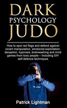 Paperback Dark Psychology Judo: How to spot red flags and defend against covert manipulation, emotional exploitation, deception, hypnosis, brainwashin Book