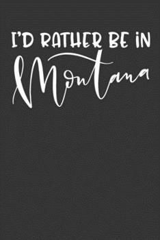 Paperback I'd Rather Be In Montana: 6x9 120 Page United States Bucket List Travel Planning Journal Book