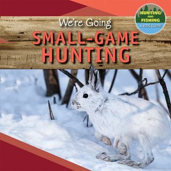 Library Binding We're Going Small-Game Hunting Book