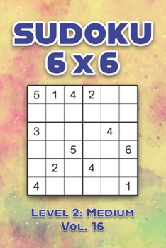 Sudoku 6 x 6 Level 2: Medium Vol. 16: Play Sudoku 6x6 Grid With Solutions Medium Level Volumes 1-40 Sudoku Cross Sums Variation Travel Paper