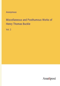 Paperback Miscellaneous and Posthumous Works of Henry Thomas Buckle: Vol. 2 Book