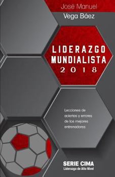 Liderazgo Mundialista 2018: lecciones de aciertos y errores de los mejores entrenadores