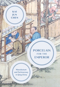 Hardcover Porcelain for the Emperor: Manufacture and Technocracy in Qing China Book