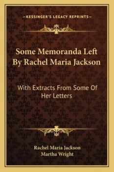Paperback Some Memoranda Left By Rachel Maria Jackson: With Extracts From Some Of Her Letters Book