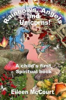 Paperback Rainbows, Angels and Unicorns: A Child's First Spiritual Book