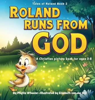 Hardcover Roland Runs from God: A Christian Picture Book for Ages 3-8 Book