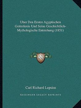 Paperback Uber Den Ersten Agyptischen Gotterkreis Und Seine Geschichtlich-Mythologische Entstehung (1851) [German] Book
