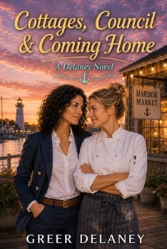 Cottages, Council & Coming Home: A Delaney Novel