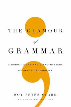 Hardcover The Glamour of Grammar: A Guide to the Magic and Mystery of Practical English Book