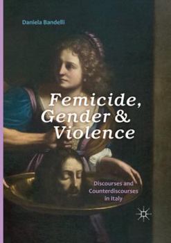 Paperback Femicide, Gender and Violence: Discourses and Counterdiscourses in Italy Book