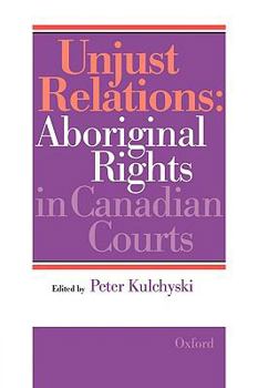 Paperback Unjust Relations: Aboriginal Rights in Canadian Courts Book