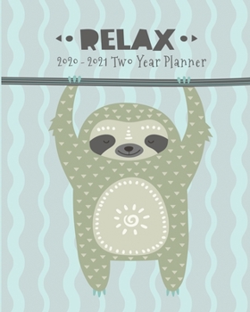 2020-2021 Two Year Planner: Relax and Smile Sloth Cover on a Weekly Monthly Planner Organizer. Perfect 2 Year Motivational Planner, Agenda, Schedule ... sloth lovers! (Sloth Lovers 2 Year Planner)