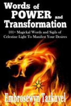 Paperback WORDS OF POWER and TRANSFORMATION: 101+ Magickal Words and Sigils of Celestine Light To Manifest Your Desires Book
