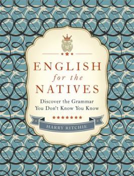 Hardcover English for the Natives: Discover the Grammar You Don't Know You Know Book